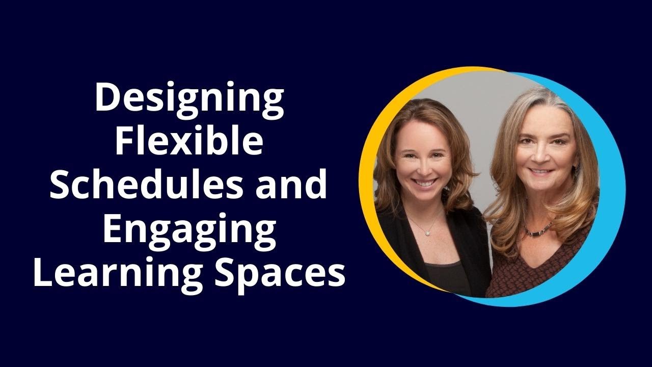 Designing Flexible Schedules and Engaging Learning Spaces [Webinar ...