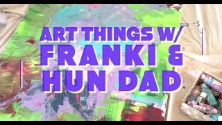 Art Things w/ Franki & Hun Dad