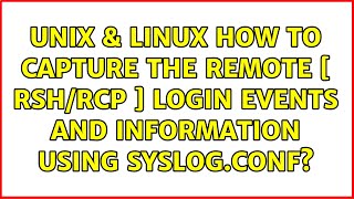 Unix & Linux: How to capture the remote [ rsh/rcp ] login events and information using syslog.conf?