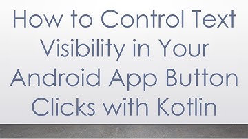 How to Control Text Visibility in Your Android App Button Clicks with Kotlin