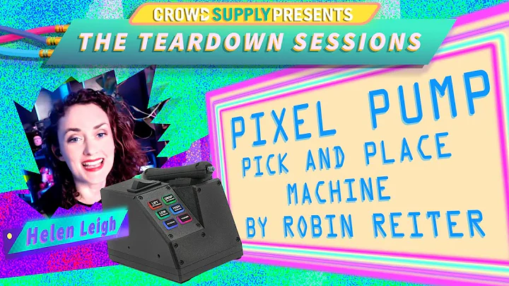 Teardown Session 27: Pixel Pump pick and place mac...