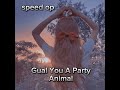 💫Gual You A Party Animal 💫speed up ⭐