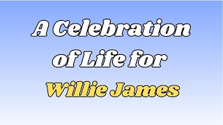A Celebration of Life for Willie James - September 5, 2025