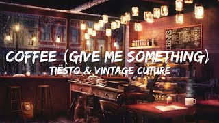 Tiësto & Vintage Culture - Coffee (Give Me Something) (Lyrics/Lyric Video)