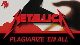METALLICA: Plagiarize 'Em All