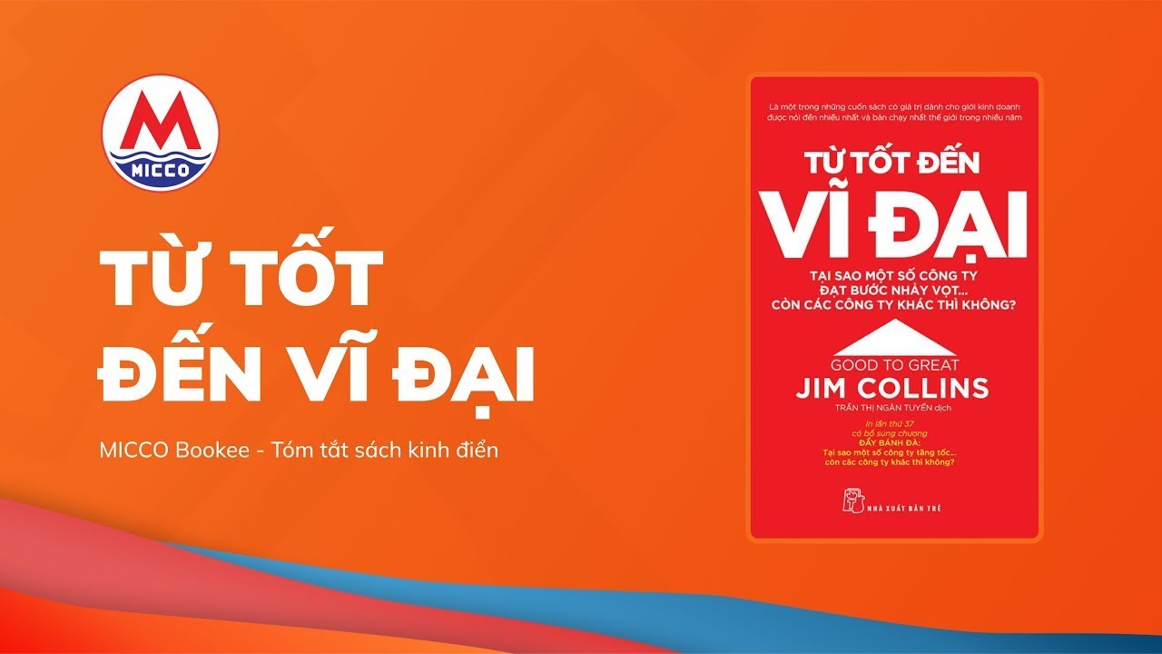 Tóm tắt sách “TỪ TỐT ĐẾN VĨ ĐẠI” - Jim Collins | MICCO Bookee - YouTube