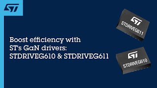 Boost efficiency with ST's GaN drivers: STDRIVEG610 & STDRIVEG611