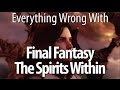 Everything Wrong With Final Fantasy: The Spirits Within
