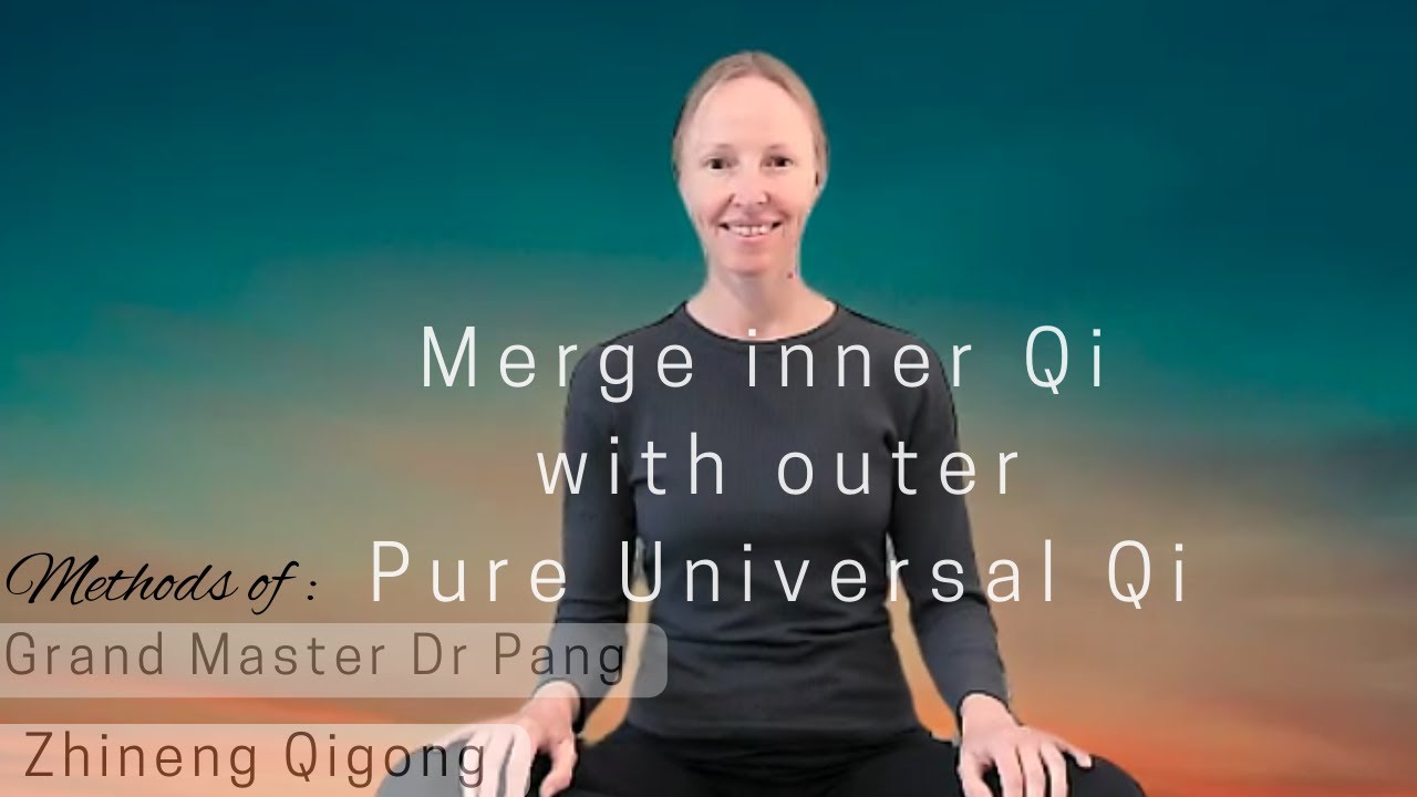 Method to Merge inner Qi with outer Pure Universal Qi. Zhineng Qigong ...
