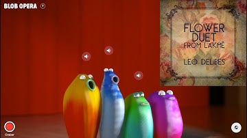 Blob Opera-  Flower Duet (From Lakme)- Leo Delibes