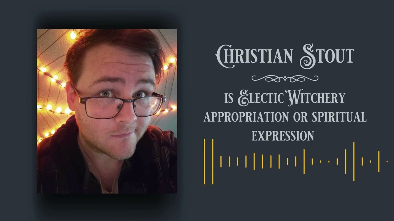 Is Eclectic Witchery appropriation or spiritual expression? Christian Stout explains.