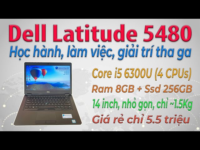 Dell Latitude 5480 (Core i5 6300U) - Laptop giá rẻ học hành, làm việc văn phòng, giải trí thả ga