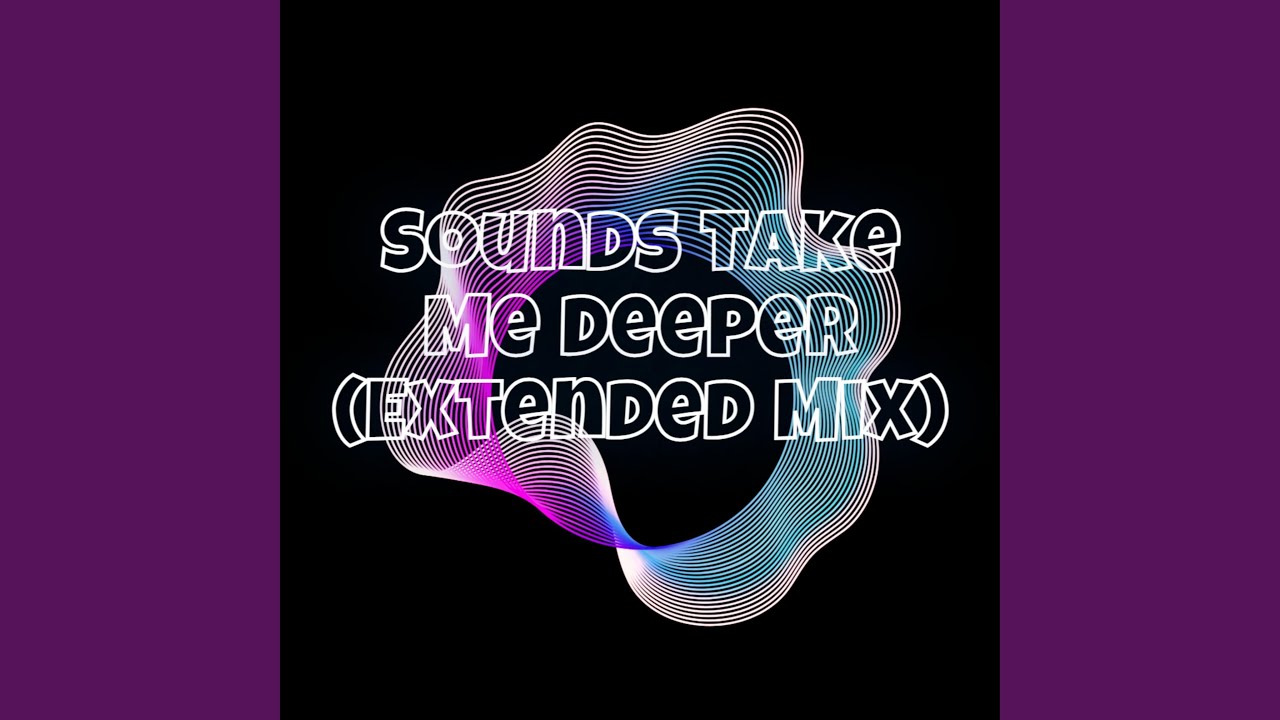 Sounds Take Me Deeper