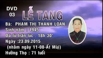 Tang Lễ Bà PHẠM THỊ THANH LOAN Sinh năm 1945 từ trần 23-09-2015 (11/8/Ất Mùi) Hưởng Thọ 71 Tuổi