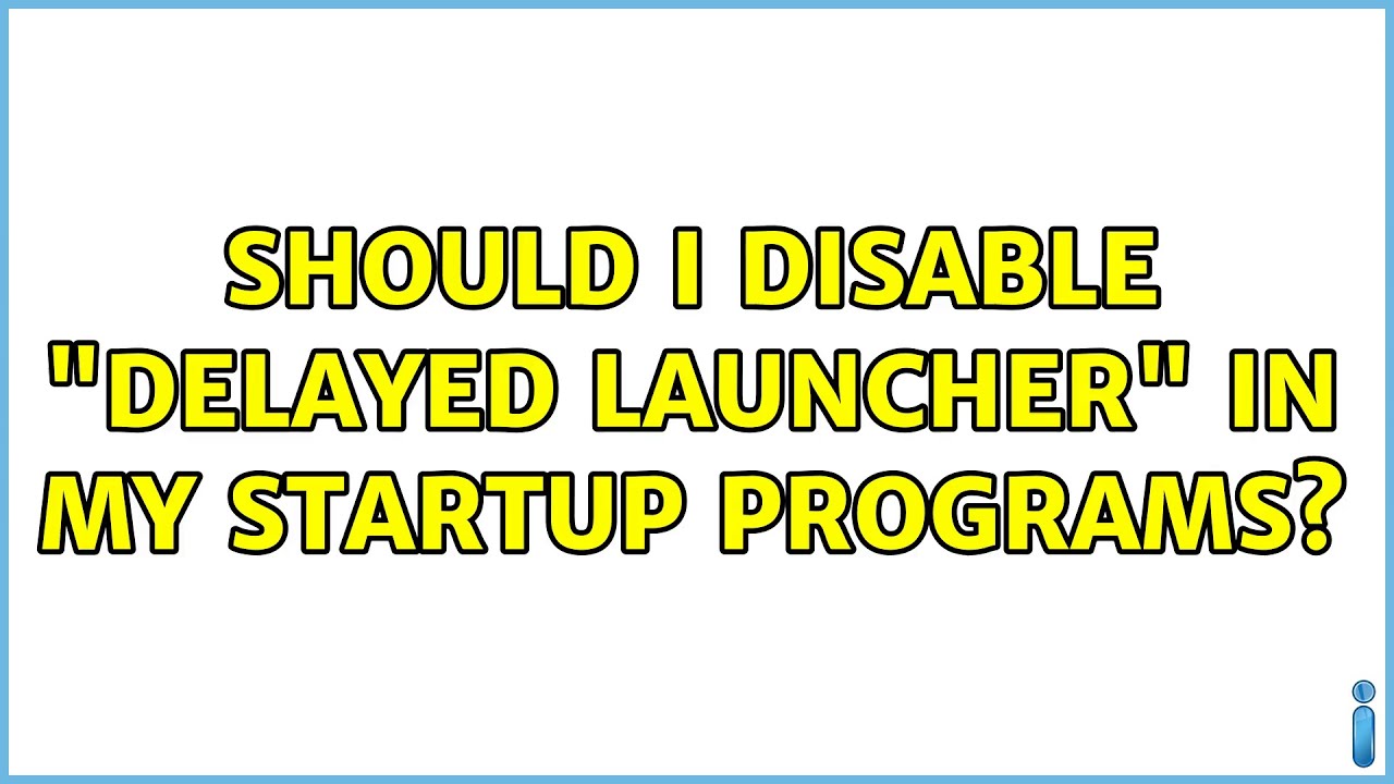 Should I Disable Delayed Launcher In My Startup Programs 3 Solutions Youtube