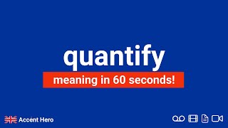 QUANTIFY - Meaning and Pronunciation