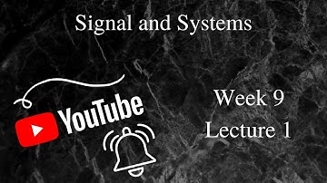 Week 9 -- Lecture 1 || Signal and Systems
