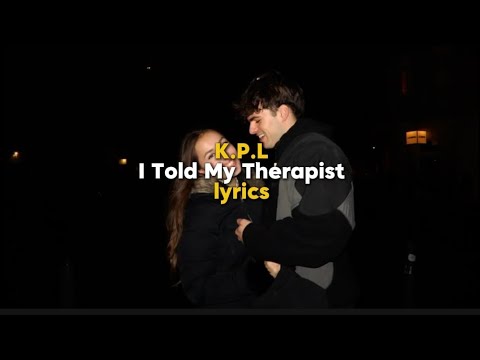 K.P.L - I Told My Therapist (Lyrics)