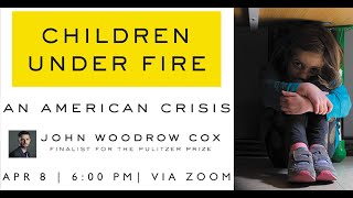Children Under Fire: Book Talk with John Woodrow Cox