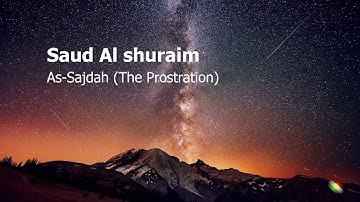 Saud Al shuraim   Surah As Sajdah The Prostration سعود الشريم  سورة  السجدة