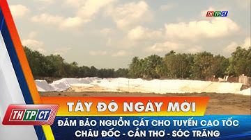 Đảm bảo nguồn cát cho tuyến cao tốc Châu Đốc – Cần Thơ – Sóc Trăng | Cần Thơ TV