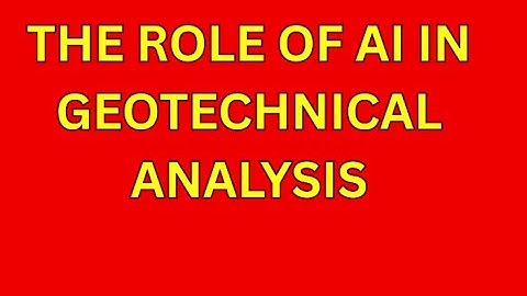 The Role of AI in Geotechnical Analysis