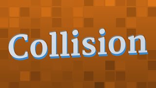 COLLISION pronunciation • How to pronounce COLLISION