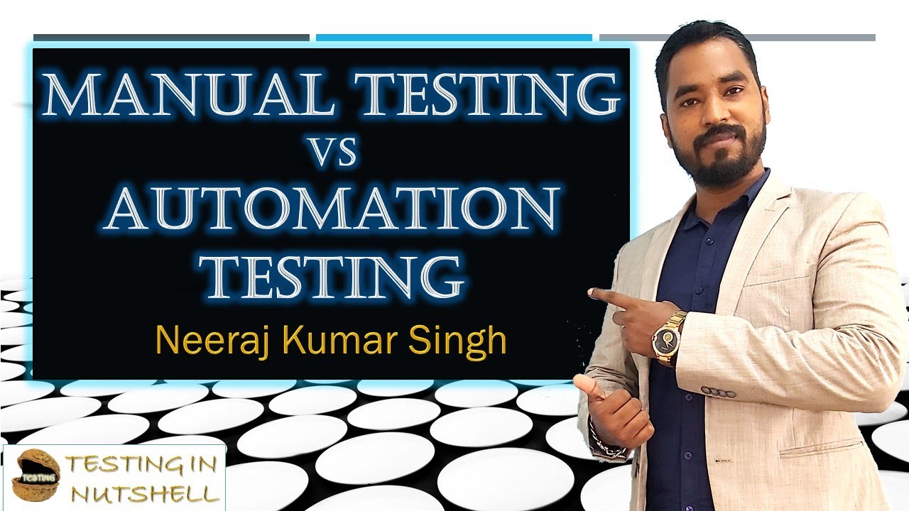 Manual Testing vs Automation Testing | Testing in Nutshell | Neeraj ...