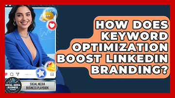 How Does Keyword Optimization Boost LinkedIn Branding? - Social Media Business Playbook