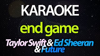 ⭐ End Game (I Wanna Be Your End Game) - Taylor Swift & Ed Sheeran & Future (Karaoke Version) (Cover)