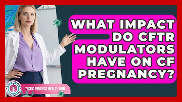 What Impact Do CFTR Modulators Have On CF Pregnancy? - Cystic Fibrosis Health Hub