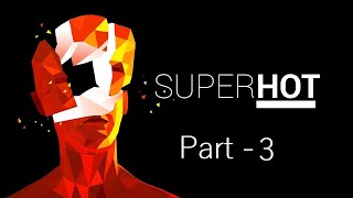 SUPERHOT No commentary gameplay - Part 3 [1080p60]