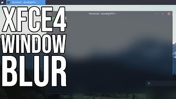 How to Apply Blur to xfce 4 Desktop Manager