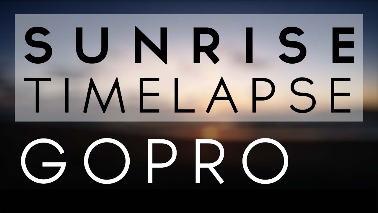 GoPro - Sunrise TimeLapse - YouTube