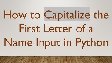How to Capitalize the First Letter of a Name Input in Python