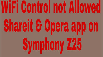 WiFi Control not Allowed Shareit & Opera app on Symphony Z25