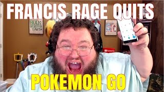 FRANCIS RAGE QUITS POKEMON GO!