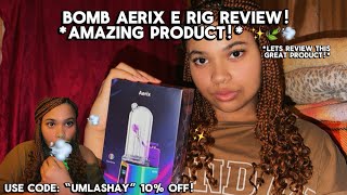 AERIX BOMB E-RIG REVIEW! 🤩 *bomb 420 product!* 💨✨🍃 