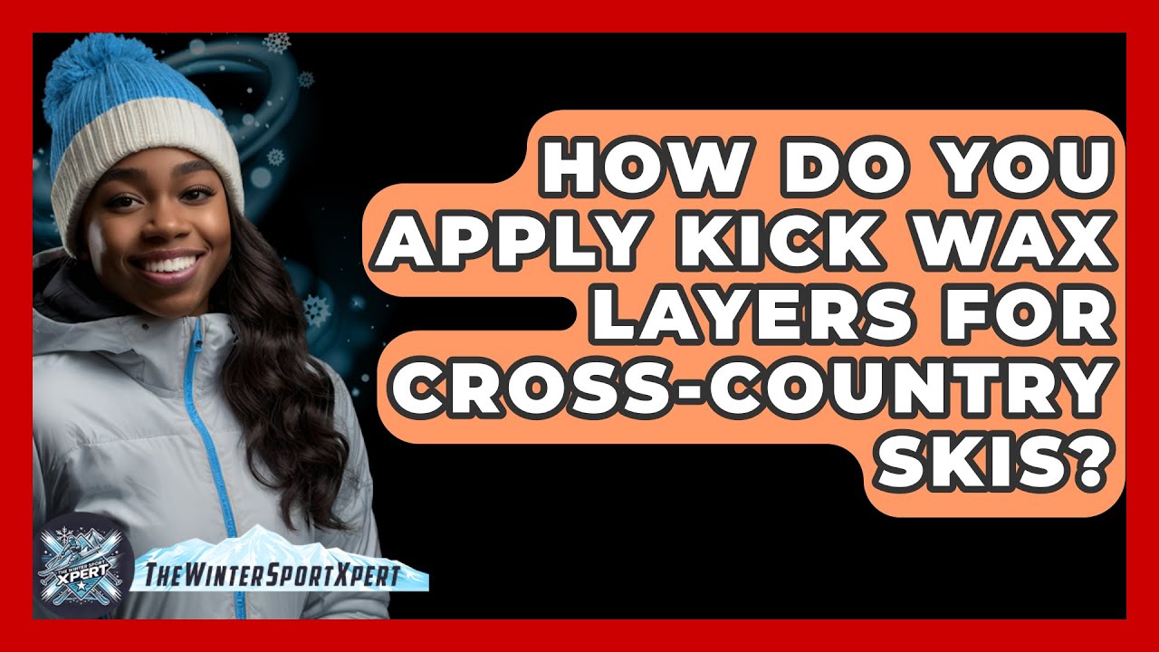 How Do You Apply Kick Wax Layers For Cross-country Skis? - The Winter Sport Xpert