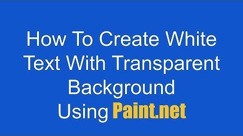 How To Create White Text With Transparent Background Using Paint.net