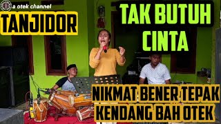 TAK BUTUH CINTA || TANJIDOR || BAH OTEK || MA ENDANG || EDISI LATIHAN