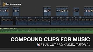 Final Cut Pro X Video Tutorial: Compound Clips for Music