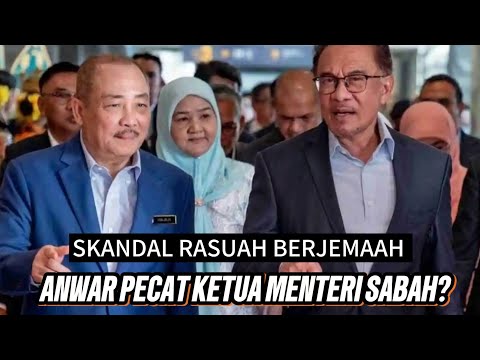Terkini Skandal Rasuah Sabah: ANWAR PECAT KETUA MENTERI SABAH ?