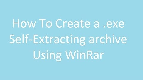 How to create a (.exe) self extracting archive Using WinRar