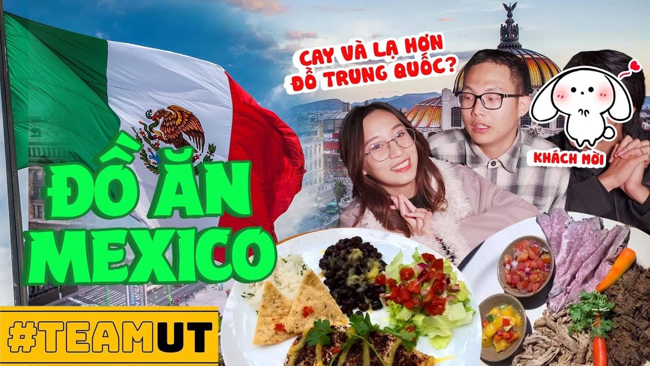 Team UT: Lần đầu ăn thử đồ ăn Mexico: Choáng vì độ cay và lạ !