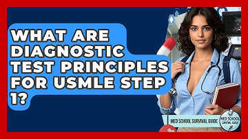 What Are Diagnostic Test Principles For USMLE Step 1? - Med School Survival Guide