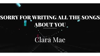 Sorry For Writing All The Song About You - Clara Mae (lyrics)