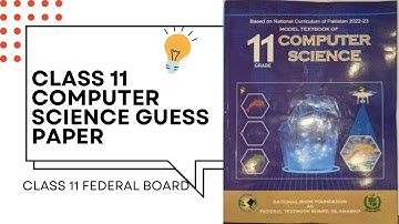 class 11 computer science Guess Paper || federal board 2025| most important long , mcqs and short