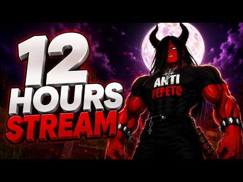 12 HOUR STREAM !!!