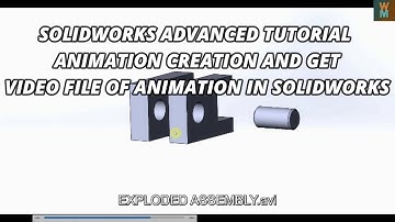 SOLIDWORKS ADVANCED TUTORIAL - ANIMATION CREATION AND GET VIDEO FILE OF ANIMATION IN SOLIDWORKS